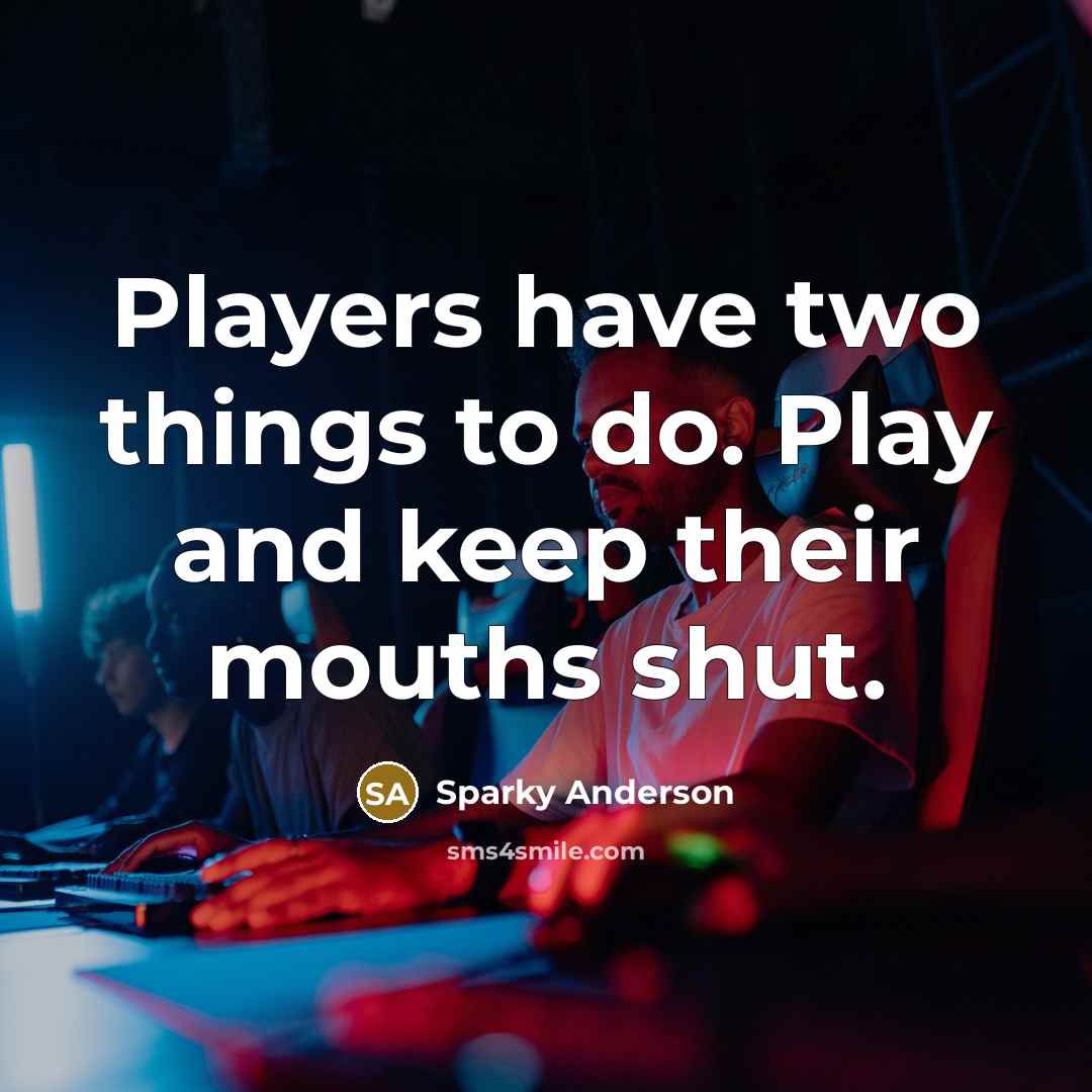 “Players have two things to do. Play and keep their…” quote by Sparky Anderson