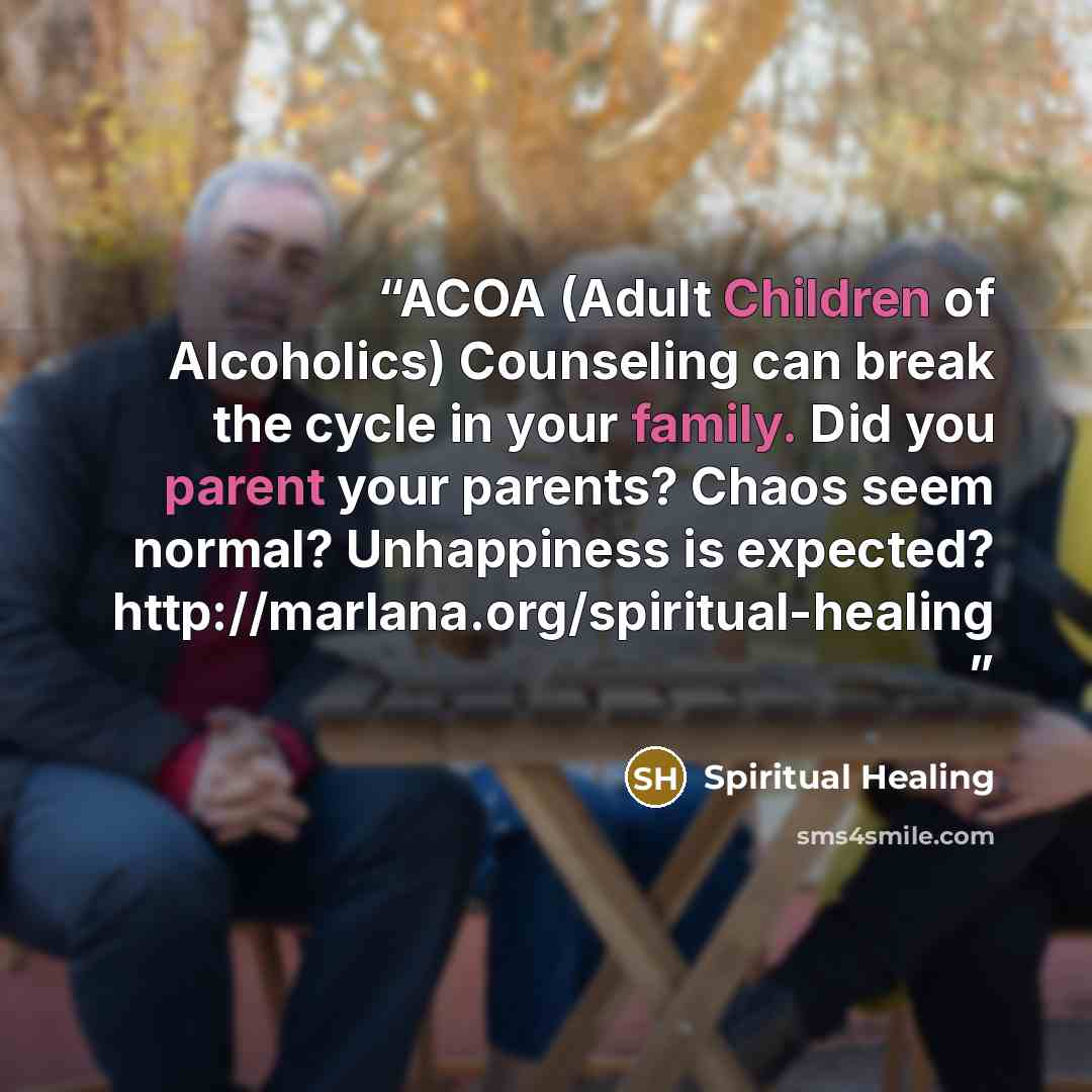 “ACOA (Adult Children of Alcoholics) Counseling can break the cycle in your family. Did you parent your parents? Chaos seem normal? Unhappiness is expected? http://marlana.org/spiritual-healing” quote by Spiritual Healing