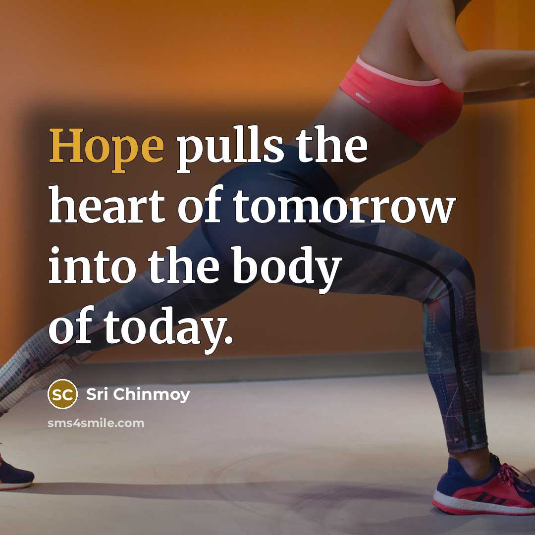 “Hope pulls the heart of tomorrow into the body of…” quote by Sri Chinmoy