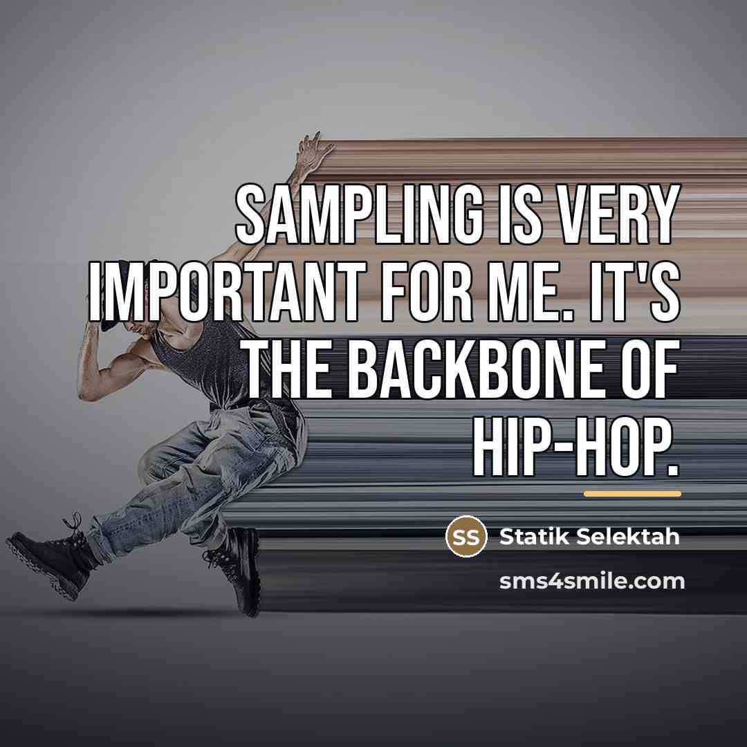 “Sampling is very important for me. It's the backbone of…” quote by Statik Selektah