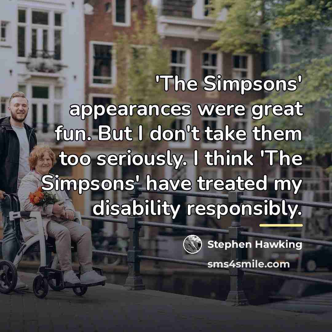 “'The Simpsons' appearances were great fun. But I don't take…” quote by Stephen Hawking