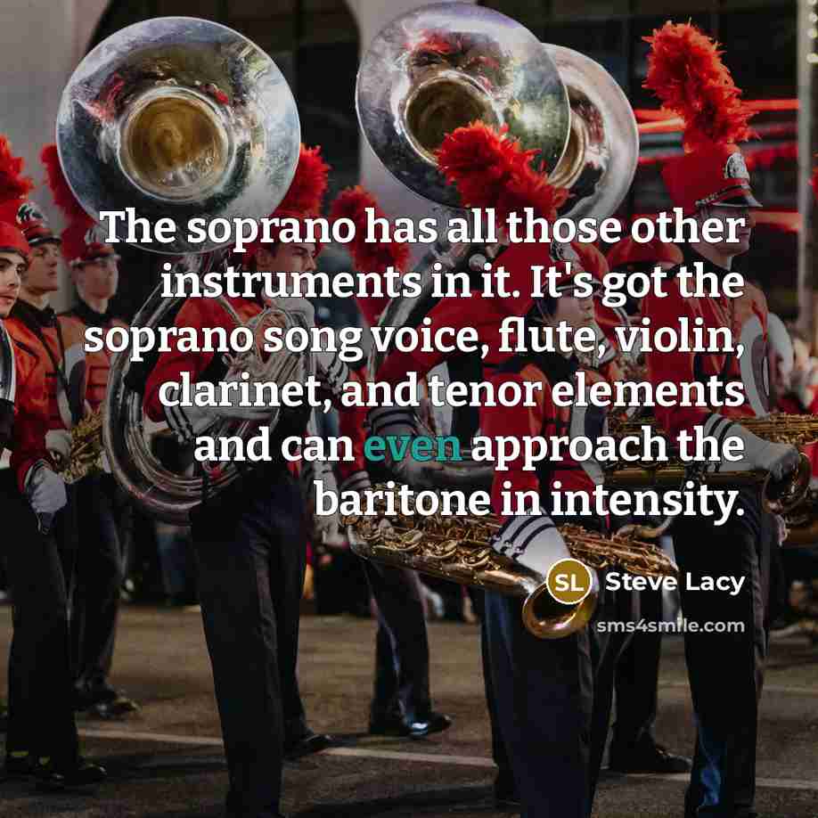 “The soprano has all those other instruments in it. It's…” quote by Steve Lacy