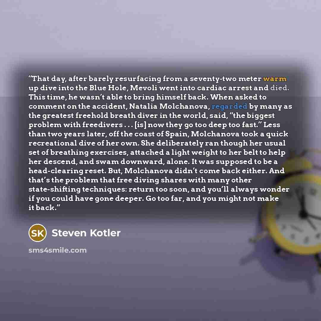 “That day, after barely resurfacing from a seventy-two meter warm up dive into the Blue Hole, Mevoli went into cardiac arrest and died. This time, he wasn’t able to bring himself back. When asked to comment on the accident, Natalia Molchanova, regarded by many as the greatest freehold breath diver…” quote by Steven Kotler