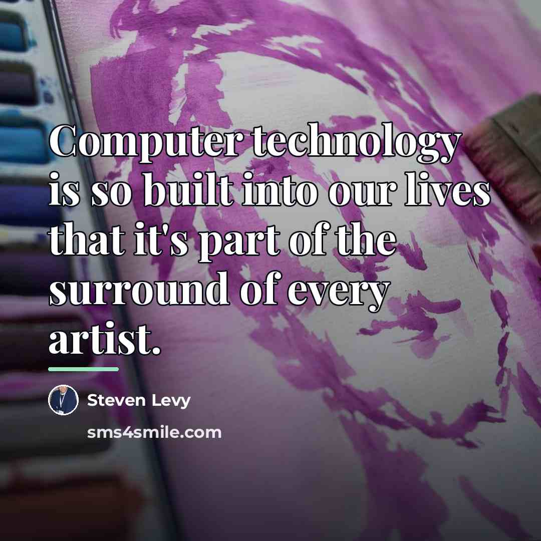 “Computer technology is so built into our lives that it's…” quote by Steven Levy