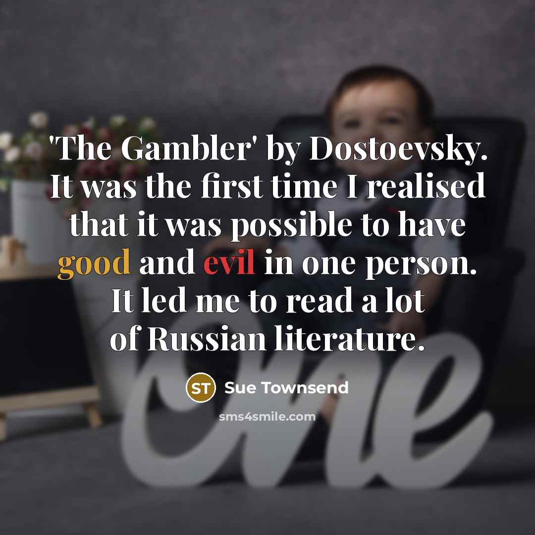 “'The Gambler' by Dostoevsky. It was the first time I…” quote by Sue Townsend