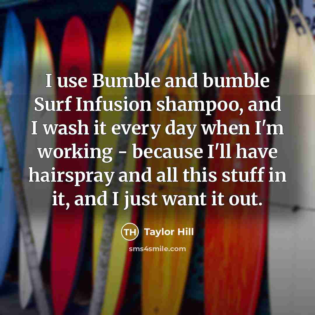 “I use Bumble and bumble Surf Infusion shampoo, and I…” quote by Taylor Hill
