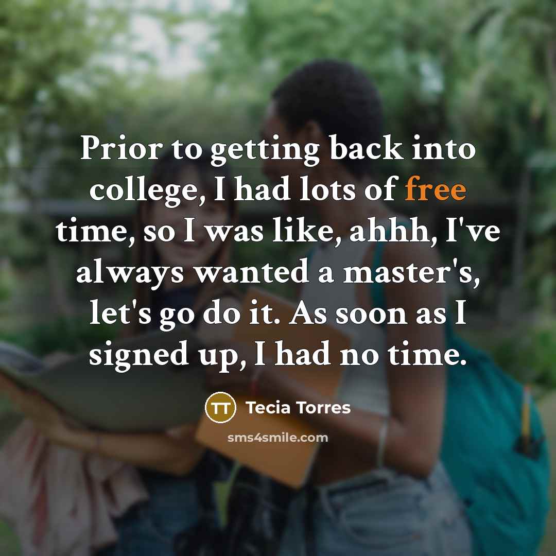 “Prior to getting back into college, I had lots of…” quote by Tecia Torres