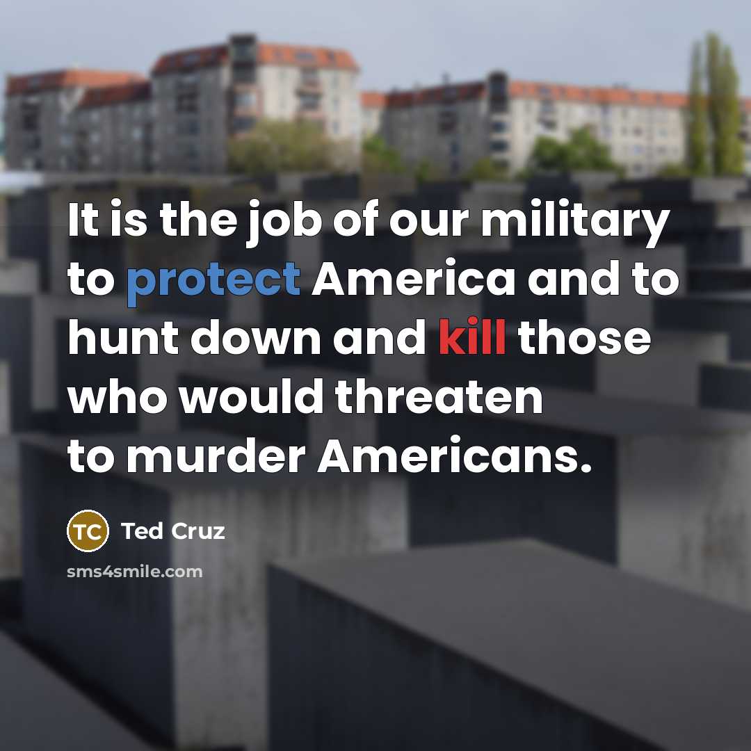 “It is the job of our military to protect America…” quote by Ted Cruz