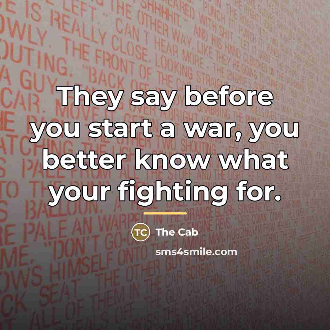“They say before you start a war, you better know…” quote by The Cab