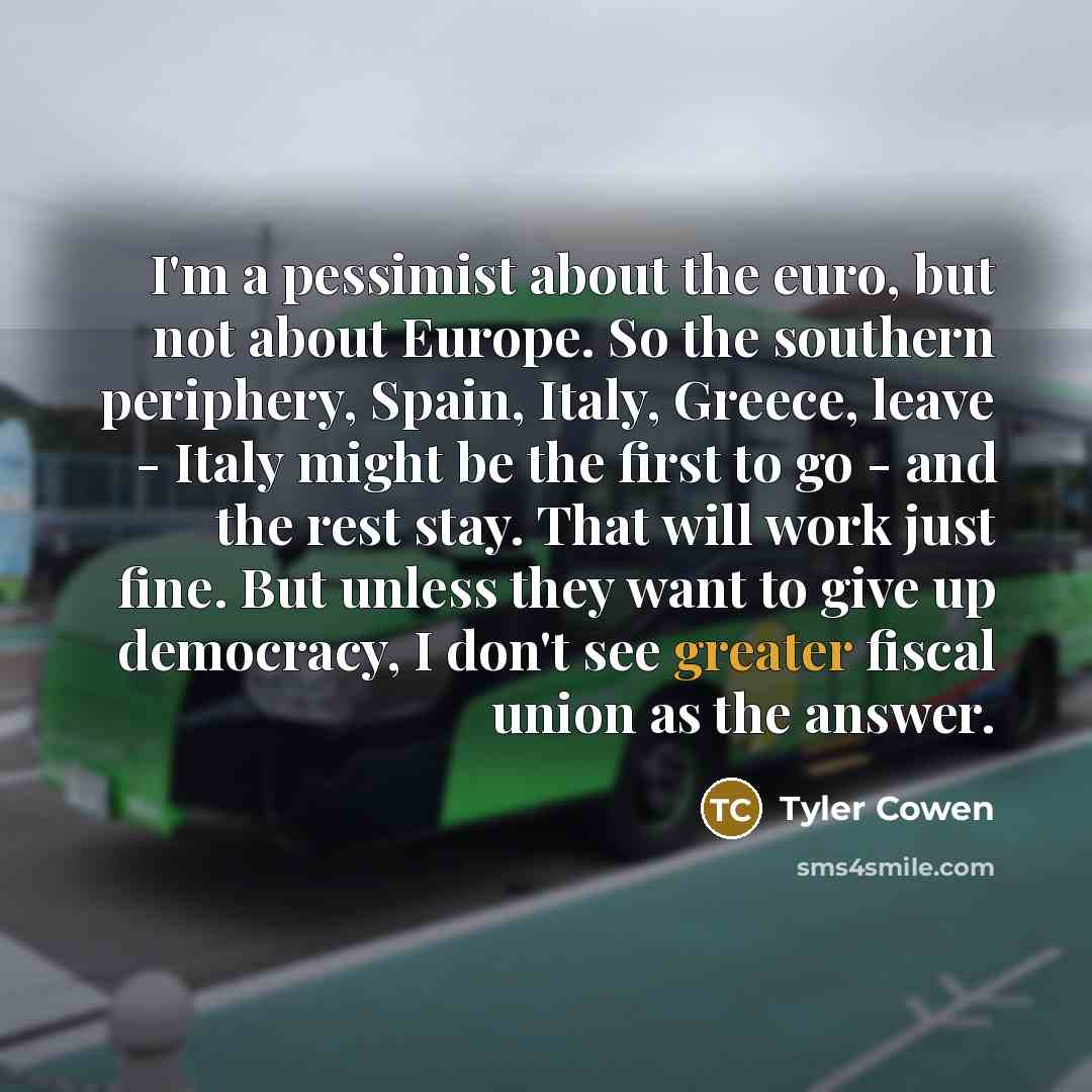 “I'm a pessimist about the euro, but not about Europe.…” quote by Tyler Cowen
