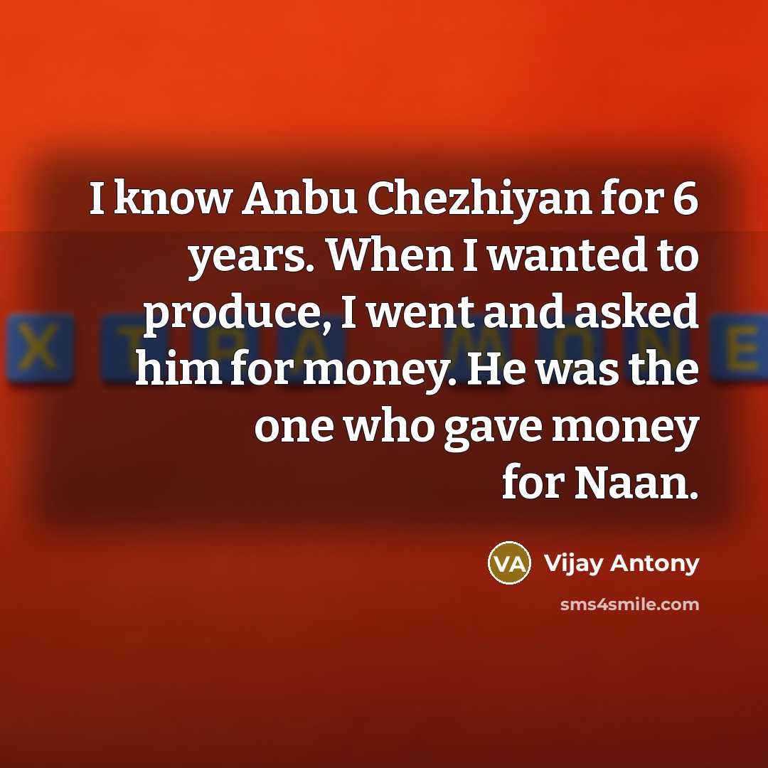 “I know Anbu Chezhiyan for 6 years. When I wanted…” quote by Vijay Antony