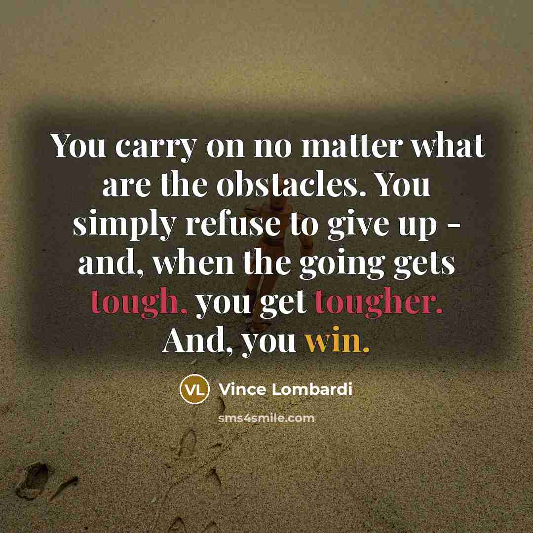 “You carry on no matter what are the obstacles. You…” quote by Vince Lombardi
