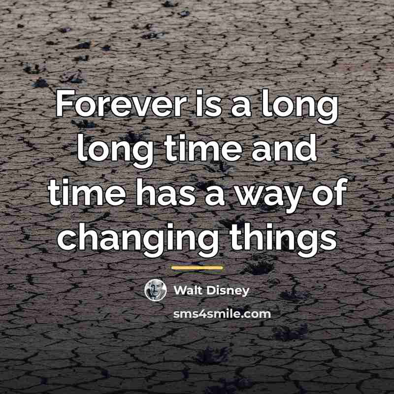 “Forever is a long long time and time has a…” quote by Walt Disney
