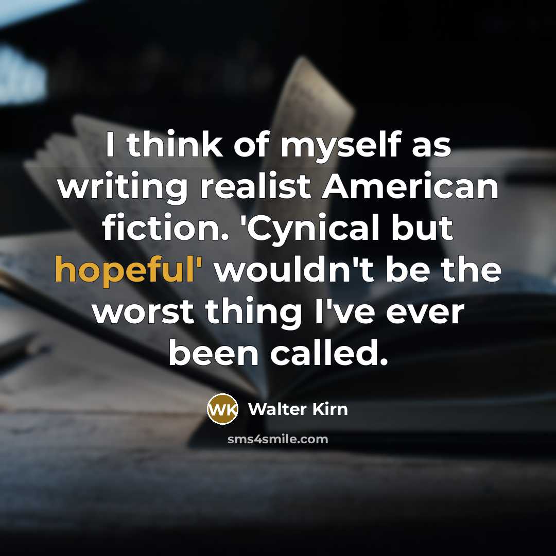 “I think of myself as writing realist American fiction. 'Cynical…” quote by Walter Kirn