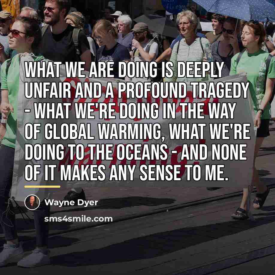 “What we are doing is deeply unfair and a profound…” quote by Wayne Dyer