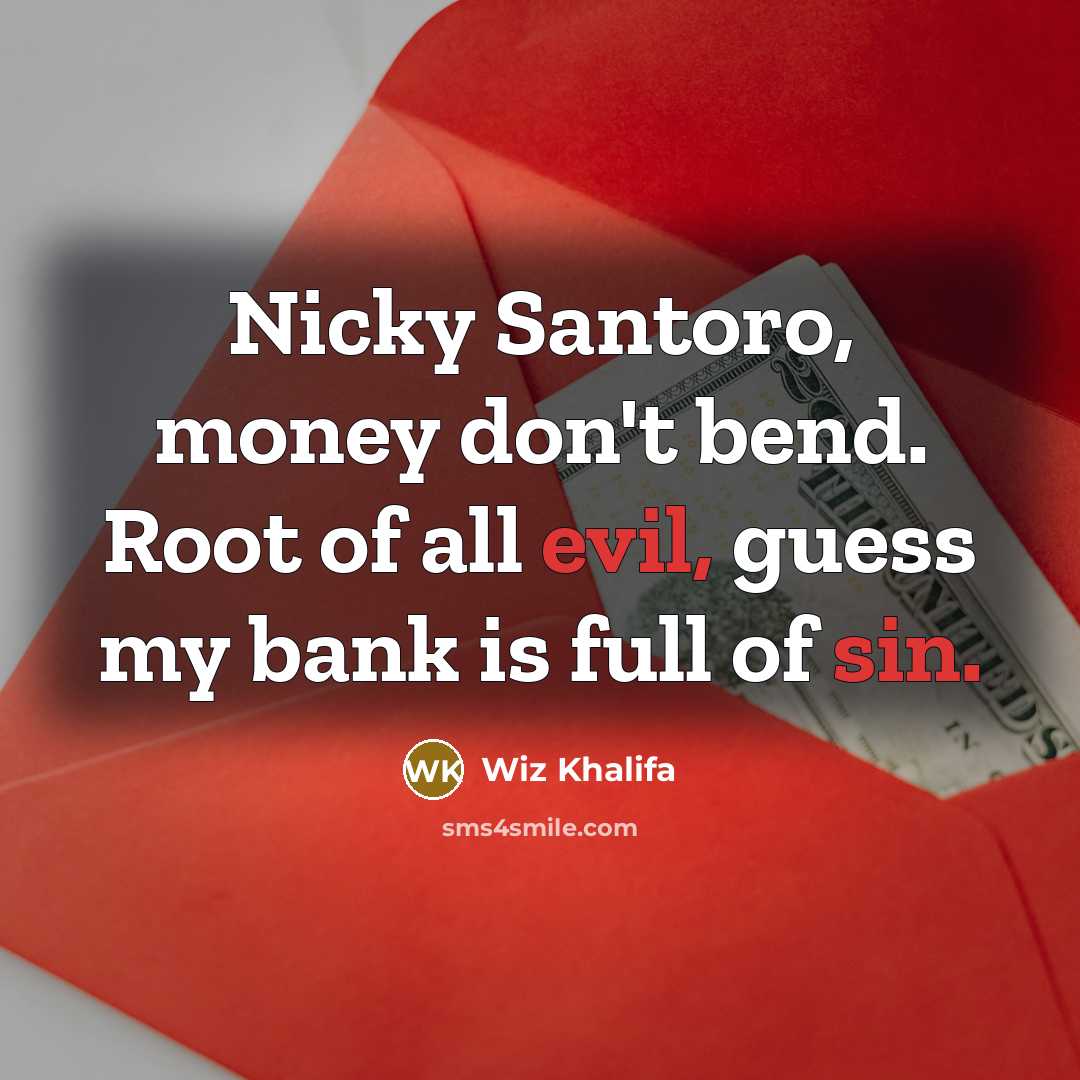 “Nicky Santoro, money don't bend. Root of all evil, guess…” quote by Wiz Khalifa