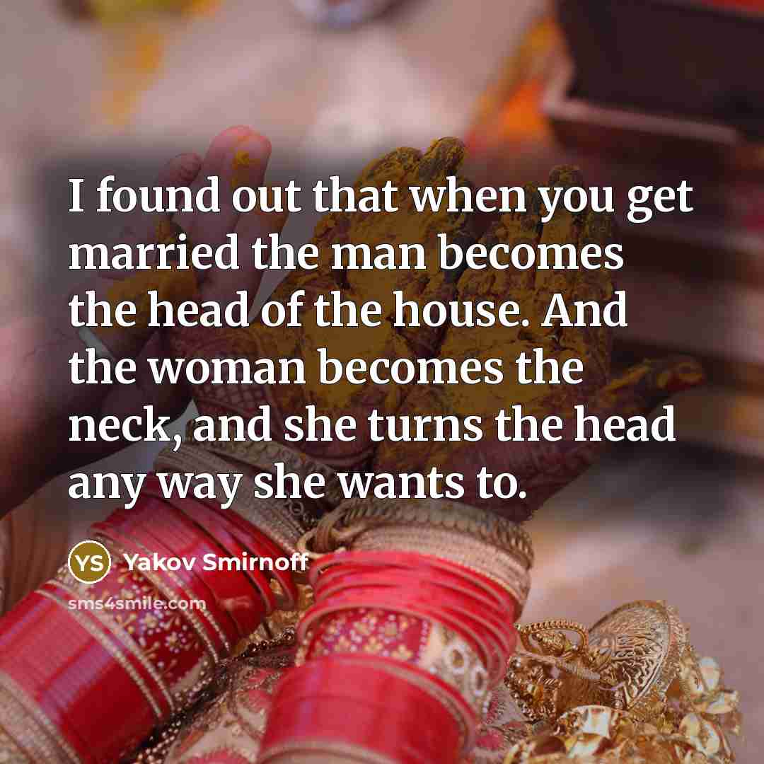 “I found out that when you get married the man…” quote by Yakov Smirnoff