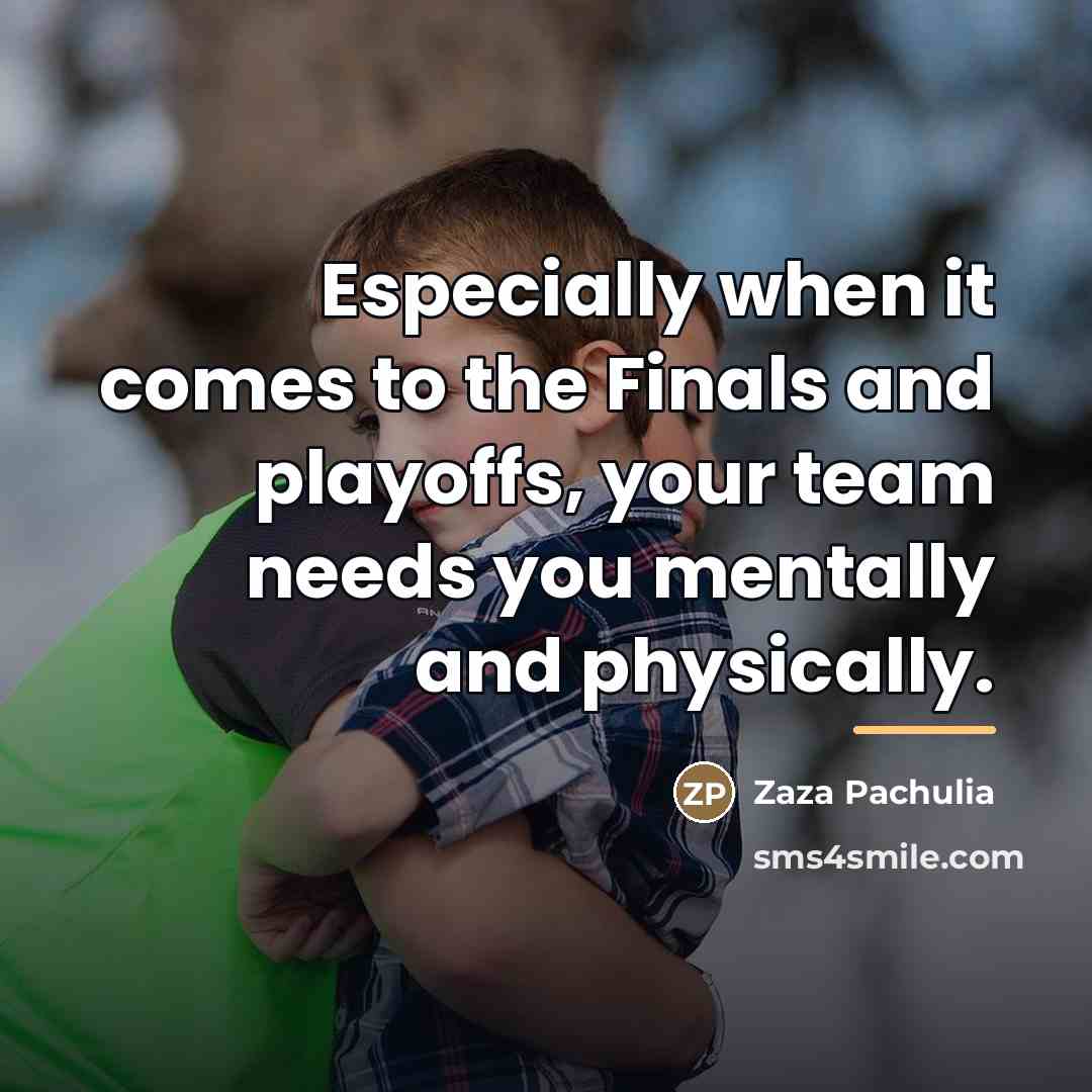 “Especially when it comes to the Finals and playoffs, your…” quote by Zaza Pachulia
