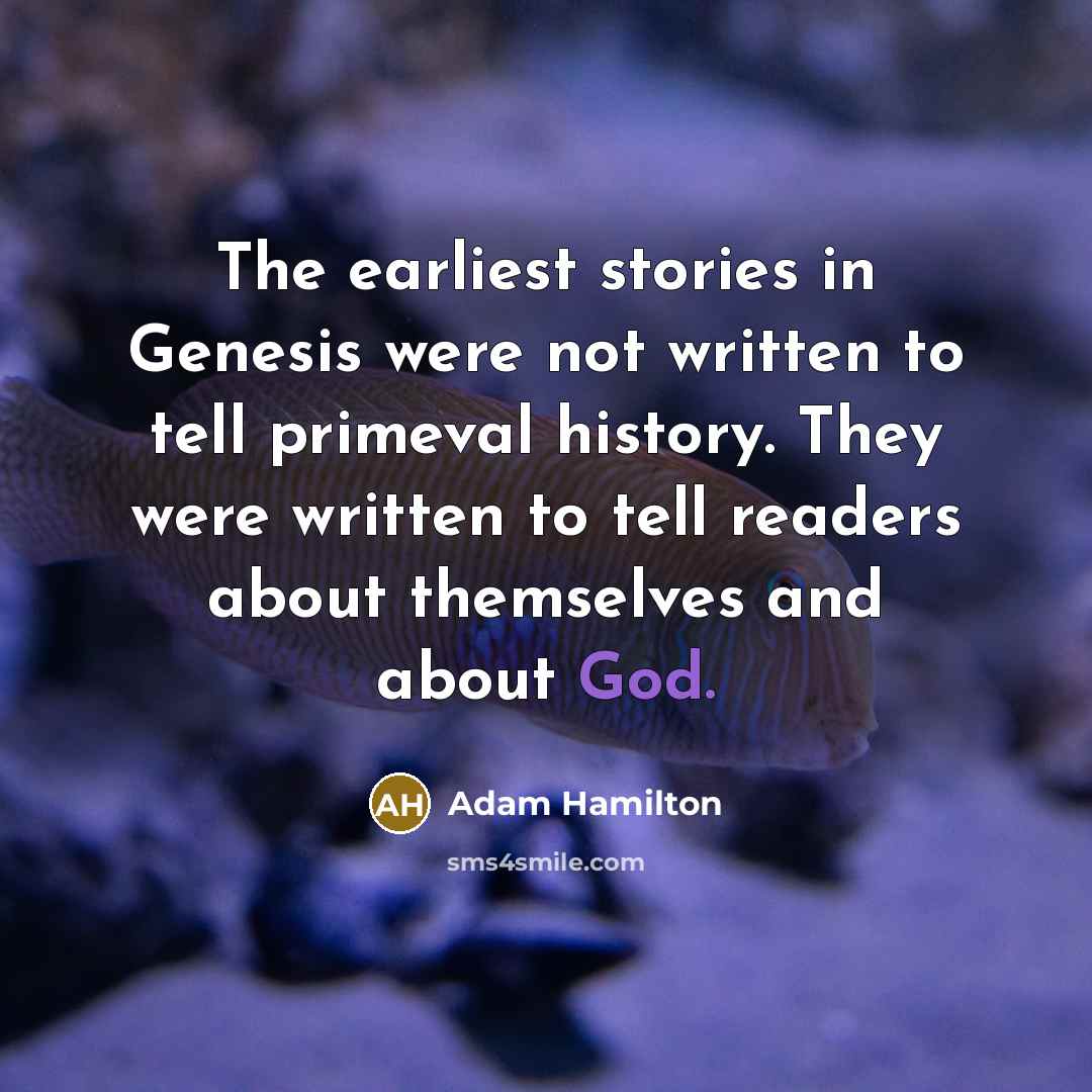 “The earliest stories in Genesis were not written to tell…” quote by Adam Hamilton