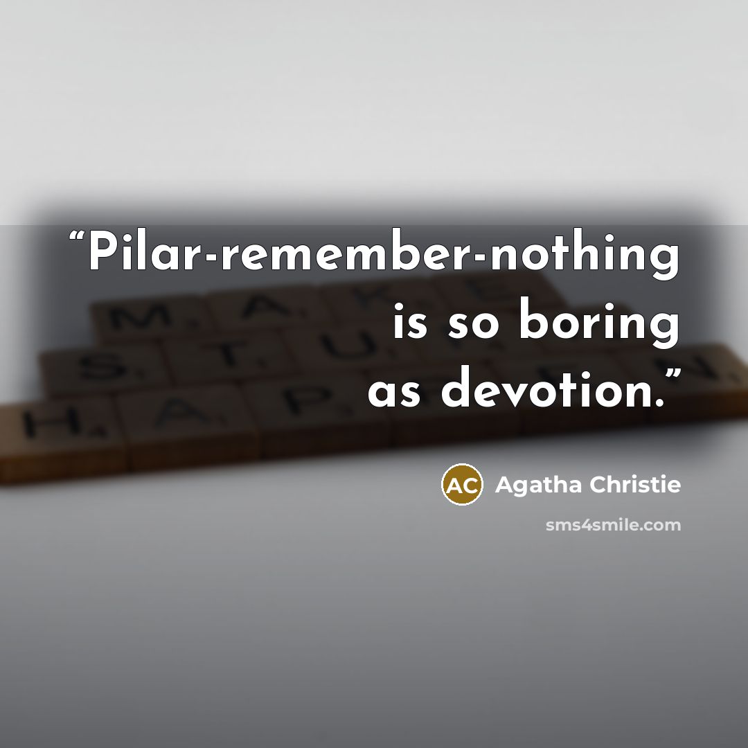 “Pilar-remember-nothing is so boring as devotion.” quote by Agatha Christie