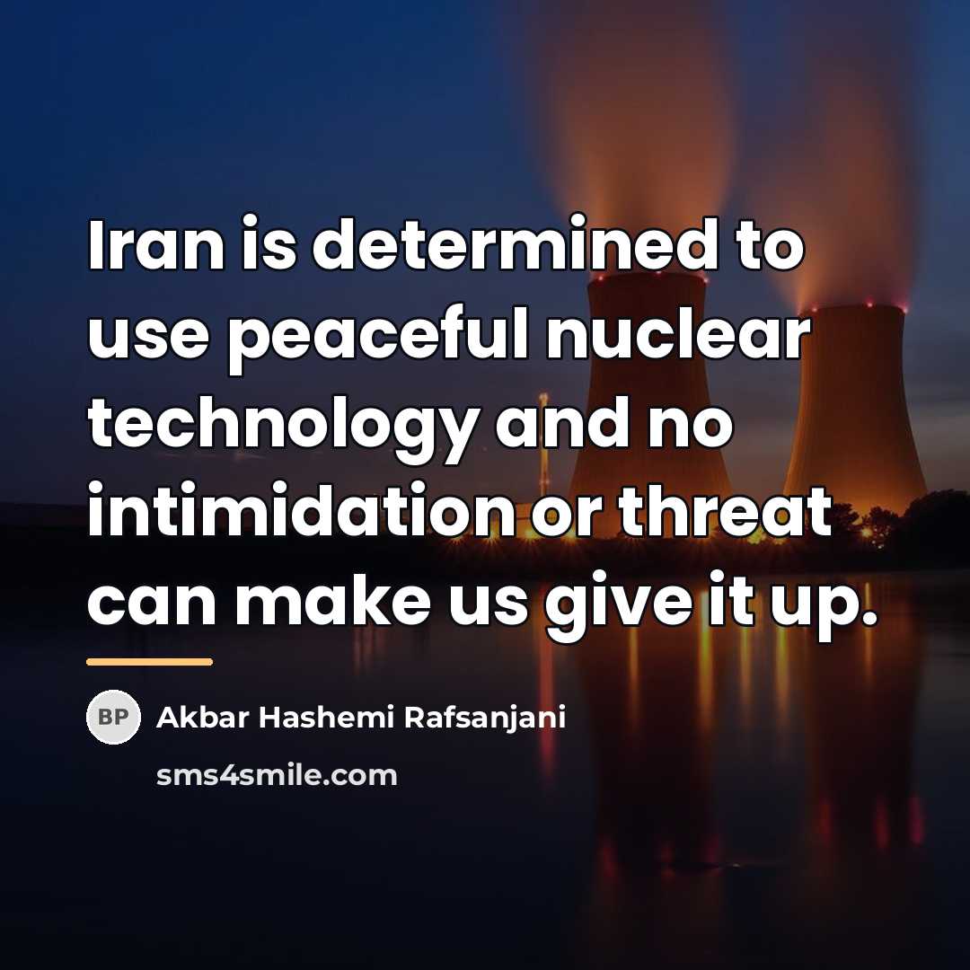 “Iran is determined to use peaceful nuclear technology and no…” quote by Akbar Hashemi Rafsanjani