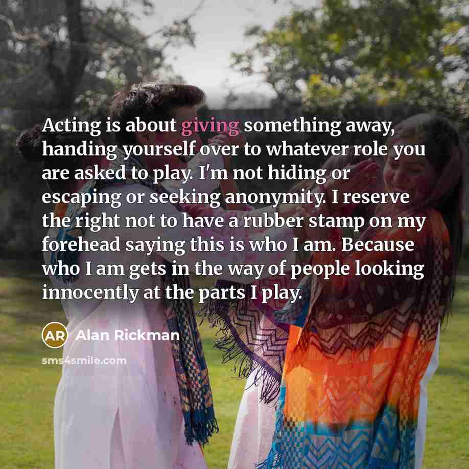 “Acting is about giving something away, handing yourself over to…” quote by Alan Rickman