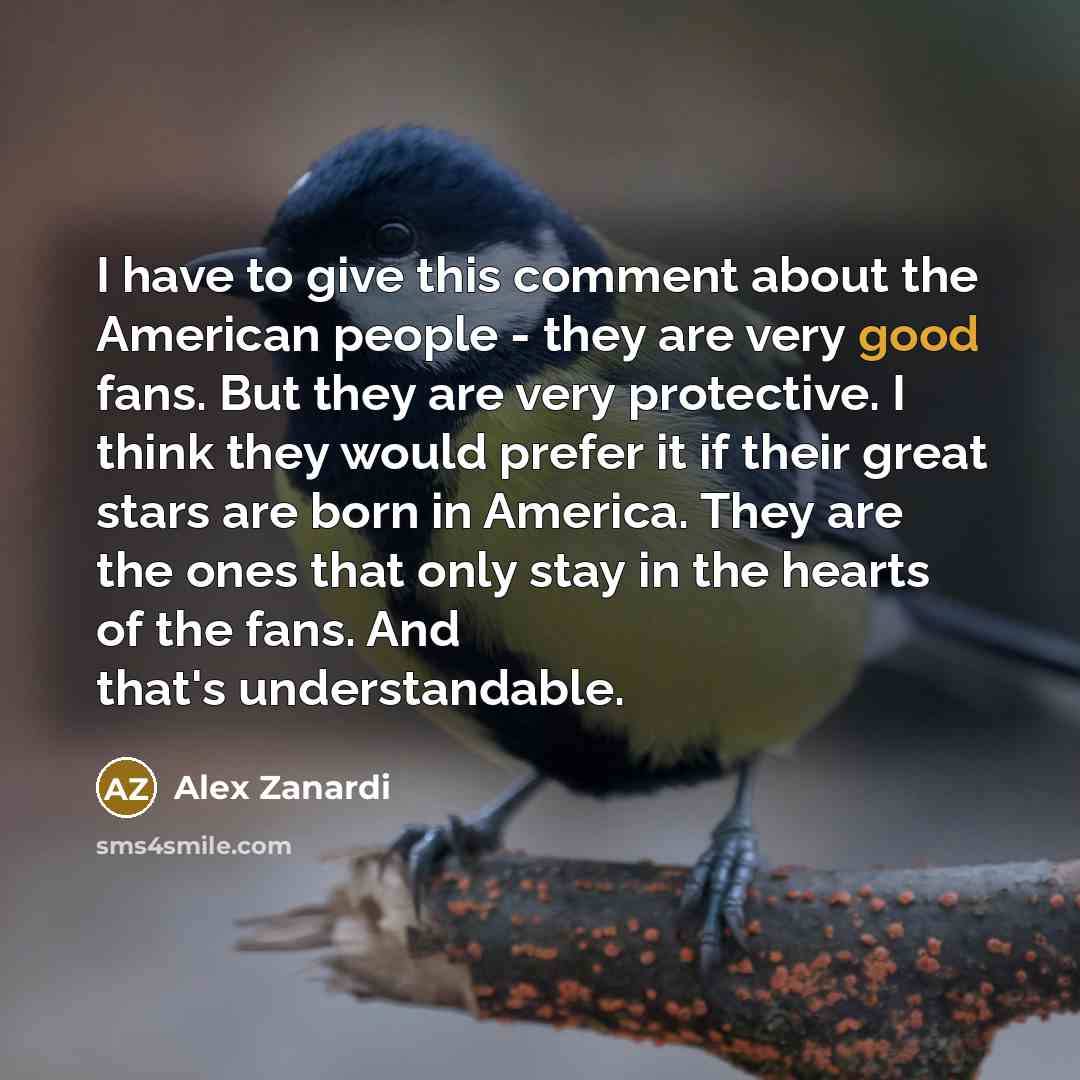 “I have to give this comment about the American people…” quote by Alex Zanardi