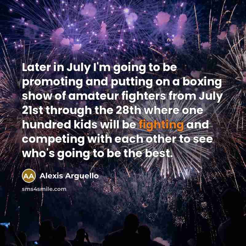 “Later in July I'm going to be promoting and putting…” quote by Alexis Arguello
