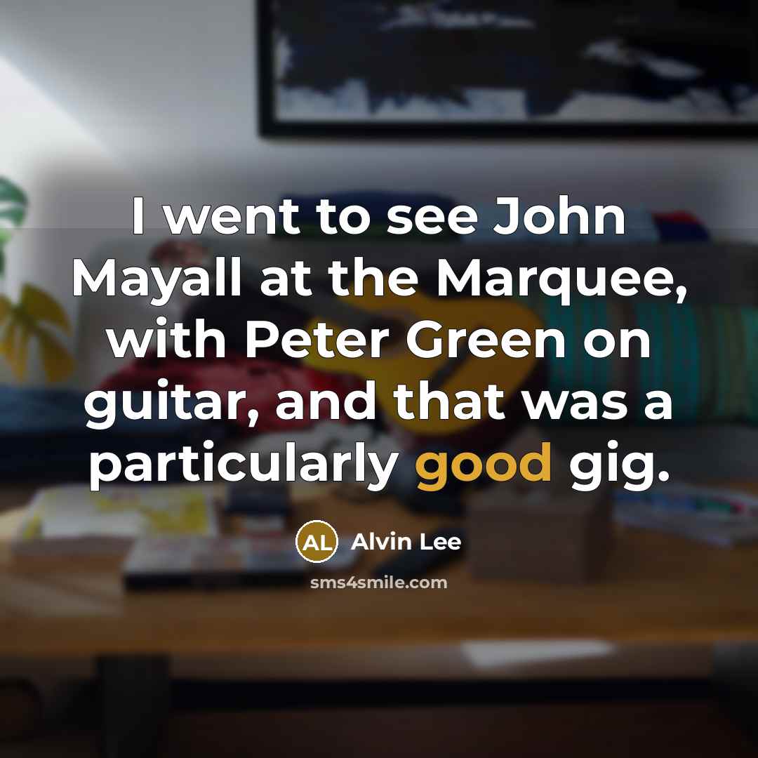 “I went to see John Mayall at the Marquee, with…” quote by Alvin Lee