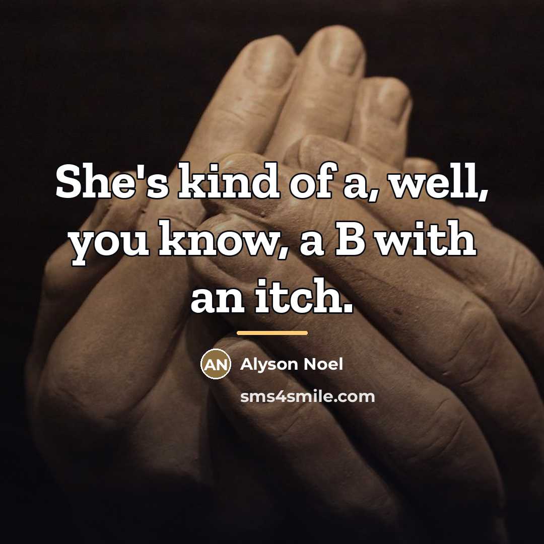 “She's kind of a, well, you know, a B with…” quote by Alyson Noel
