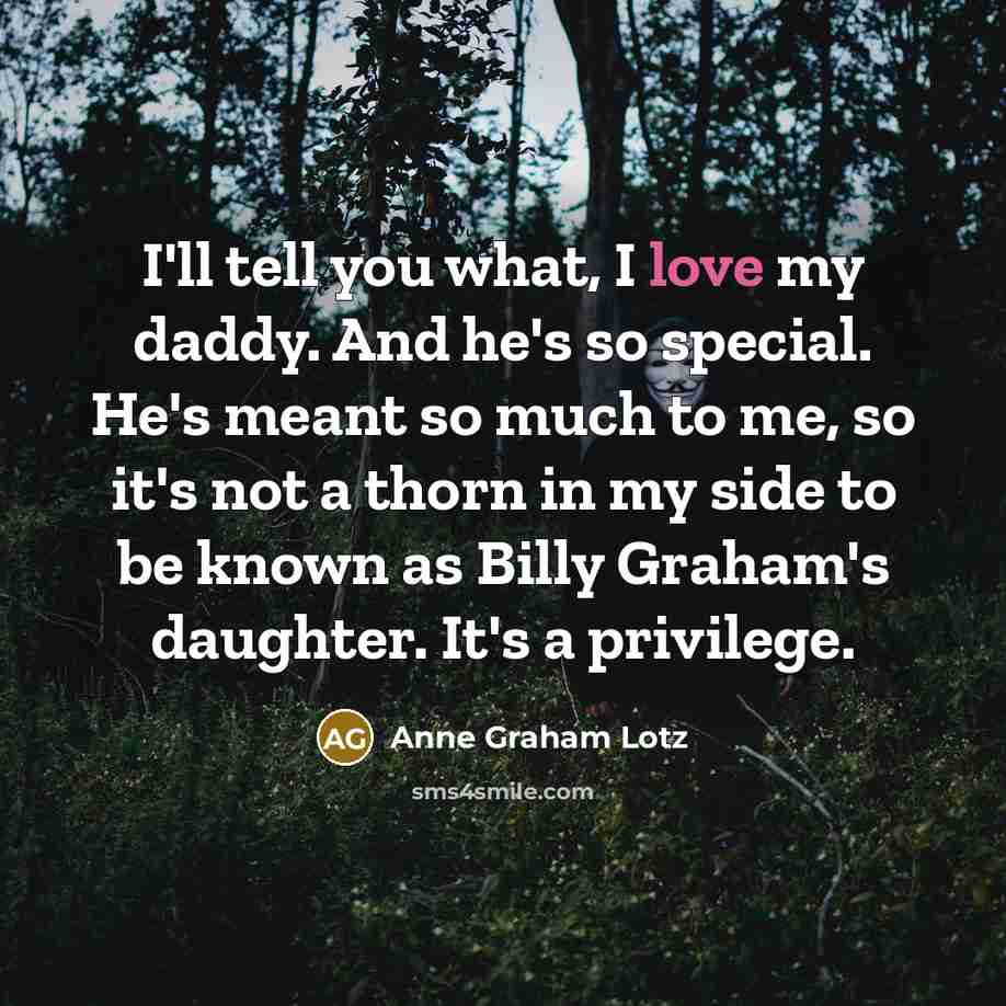 “I'll tell you what, I love my daddy. And he's…” quote by Anne Graham Lotz