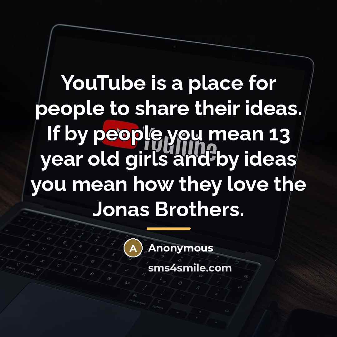 “YouTube is a place for people to share their ideas.…” quote by Anonymous