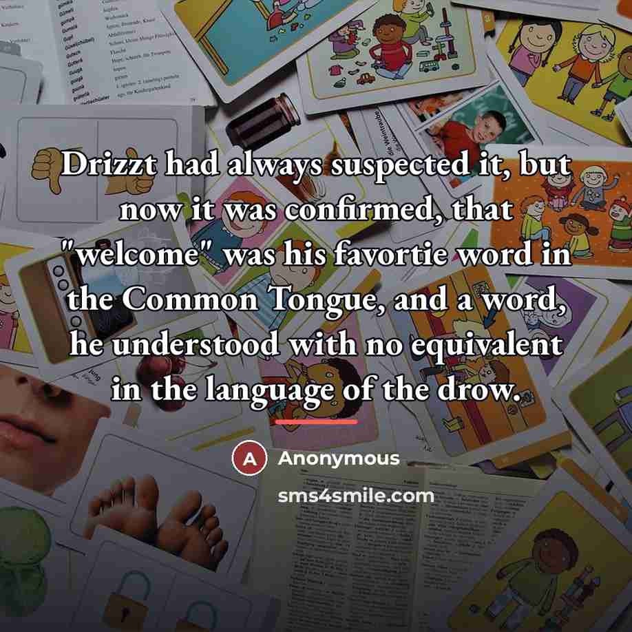 “Drizzt had always suspected it, but now it was confirmed,…” quote by Anonymous