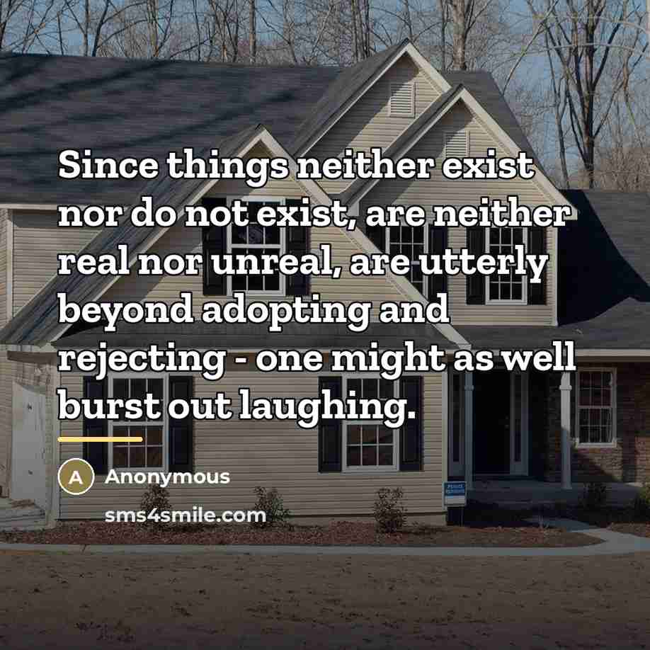 “Since things neither exist nor do not exist, are neither…” quote by Anonymous