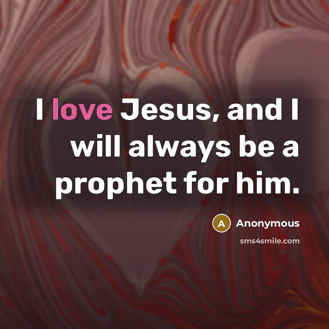 “I love Jesus, and I will always be a prophet…” quote by Anonymous