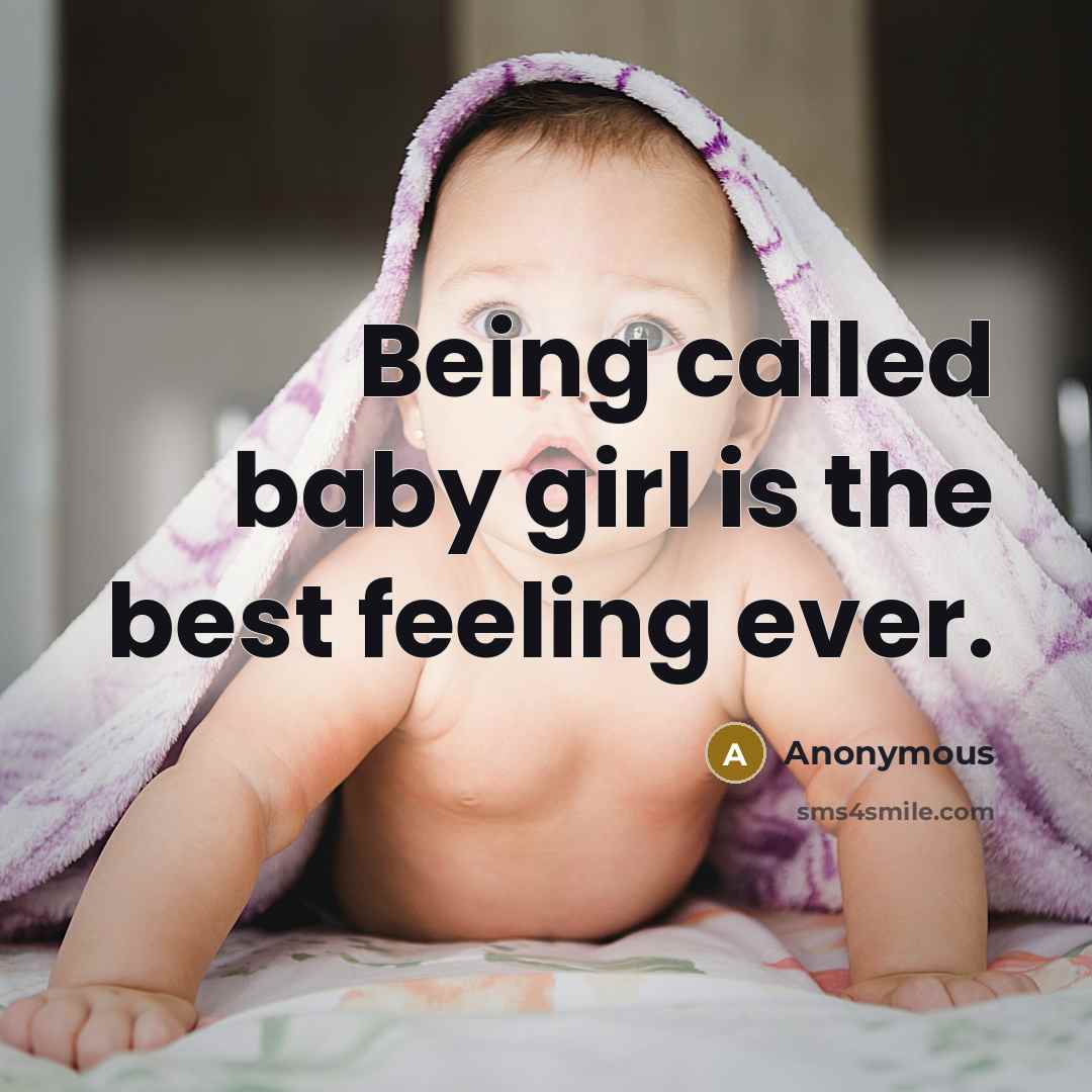 “Being called baby girl is the best feeling ever.” quote by Anonymous