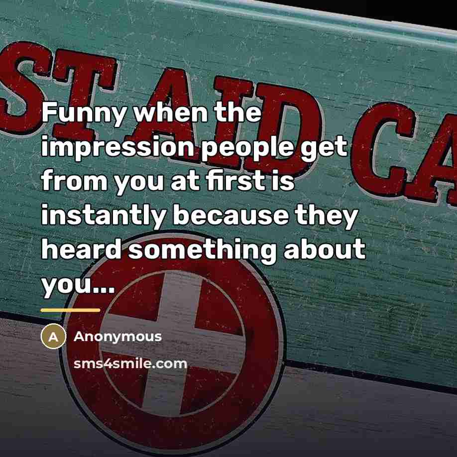 “Funny when the impression people get from you at first…” quote by Anonymous