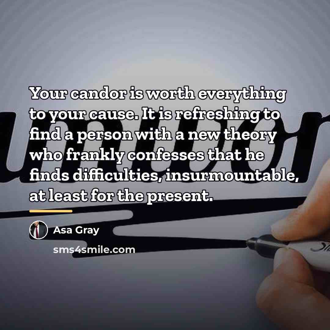 “Your candor is worth everything to your cause. It is…” quote by Asa Gray