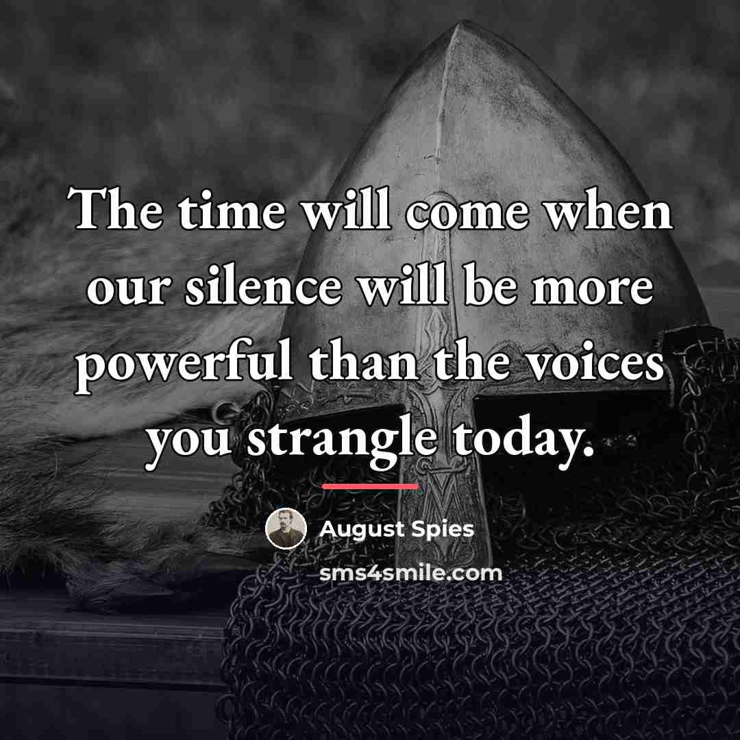 “The time will come when our silence will be more…” quote by August Spies