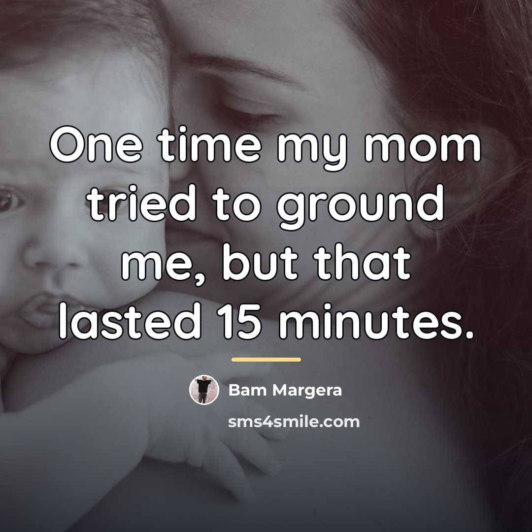“One time my mom tried to ground me, but that…” quote by Bam Margera