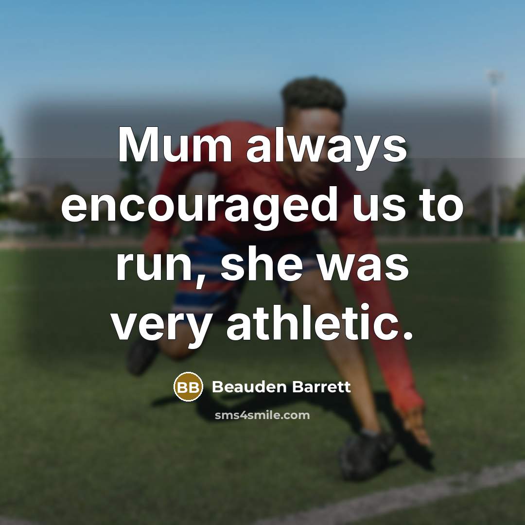 “Mum always encouraged us to run, she was very athletic.…” quote by Beauden Barrett