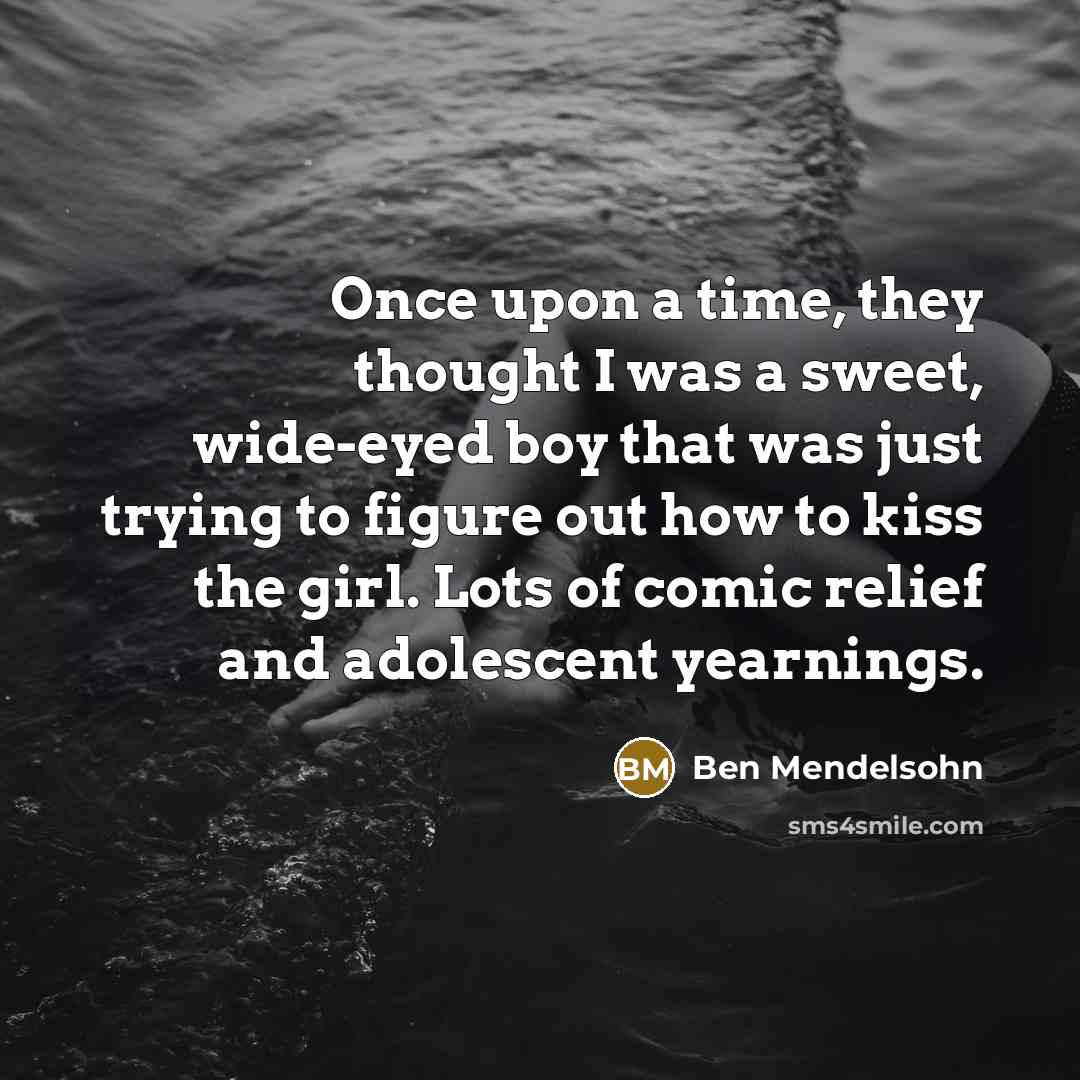 “Once upon a time, they thought I was a sweet,…” quote by Ben Mendelsohn