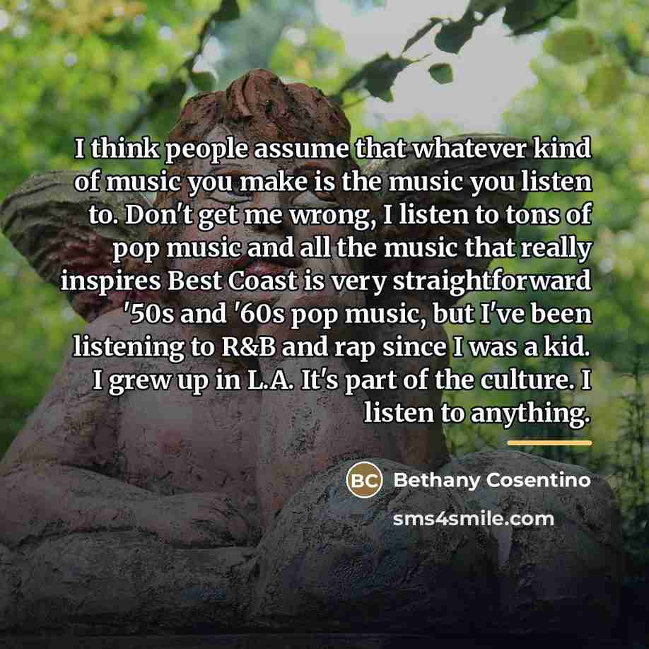 “I think people assume that whatever kind of music you…” quote by Bethany Cosentino