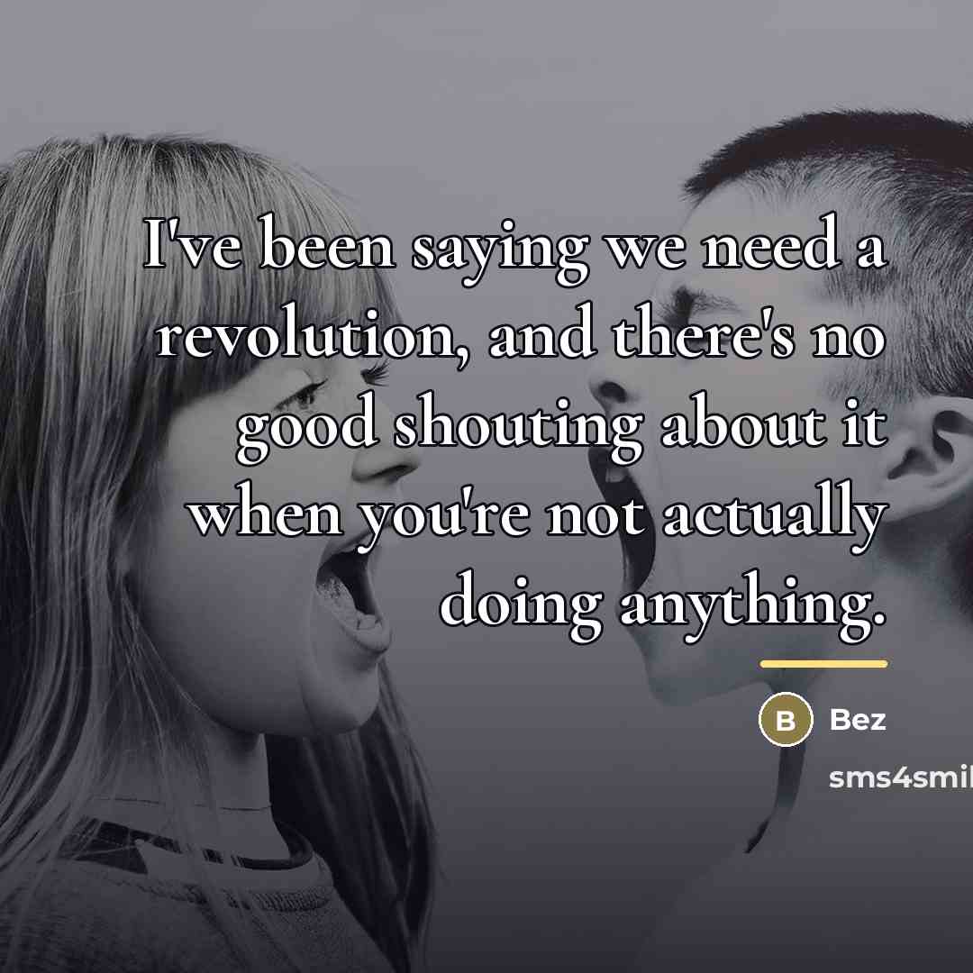 “I've been saying we need a revolution, and there's no…” quote by Bez