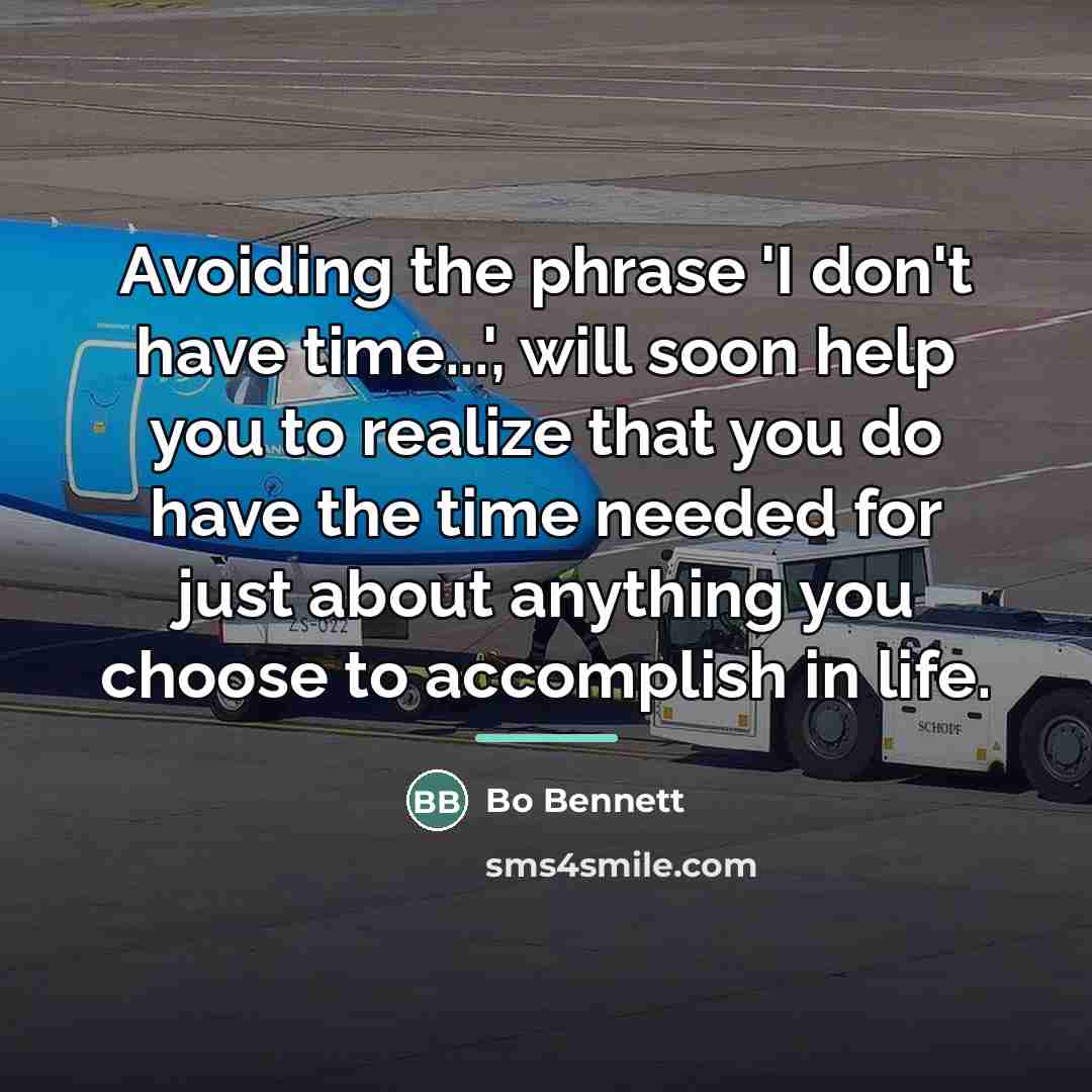 “Avoiding the phrase 'I don't have time...', will soon help…” quote by Bo Bennett