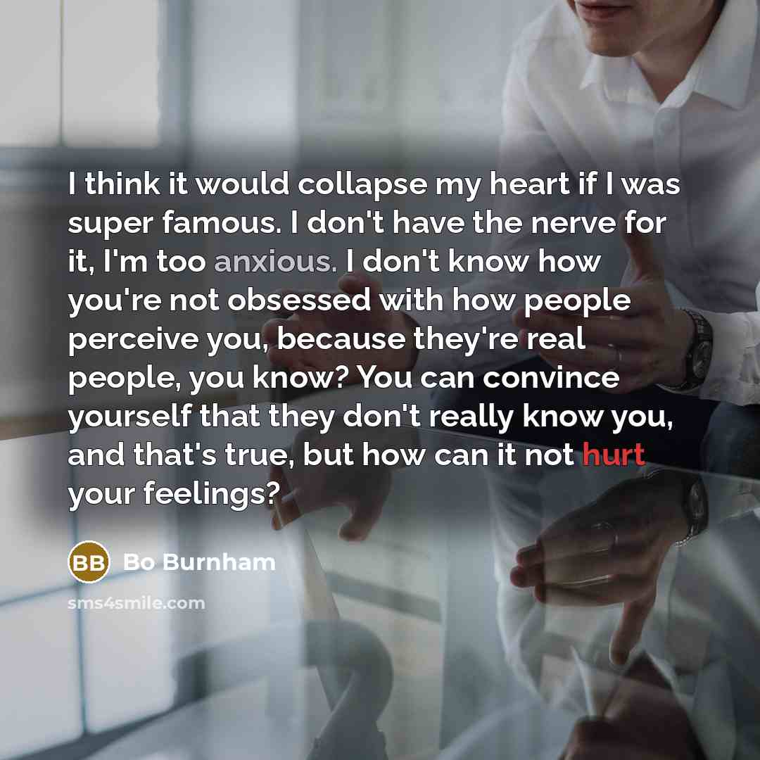 “I think it would collapse my heart if I was…” quote by Bo Burnham