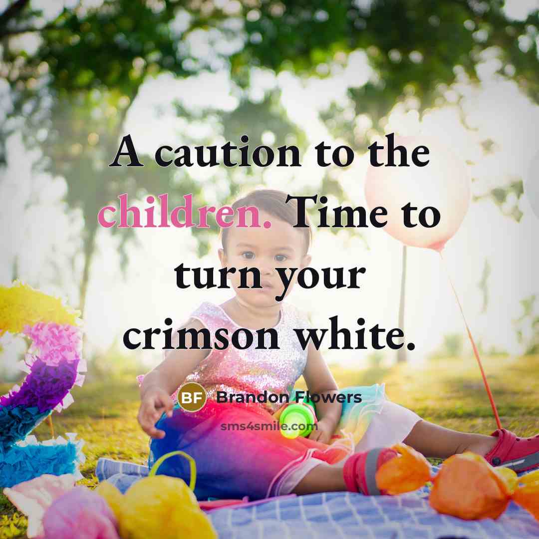 “A caution to the children. Time to turn your crimson white.” quote by Brandon Flowers