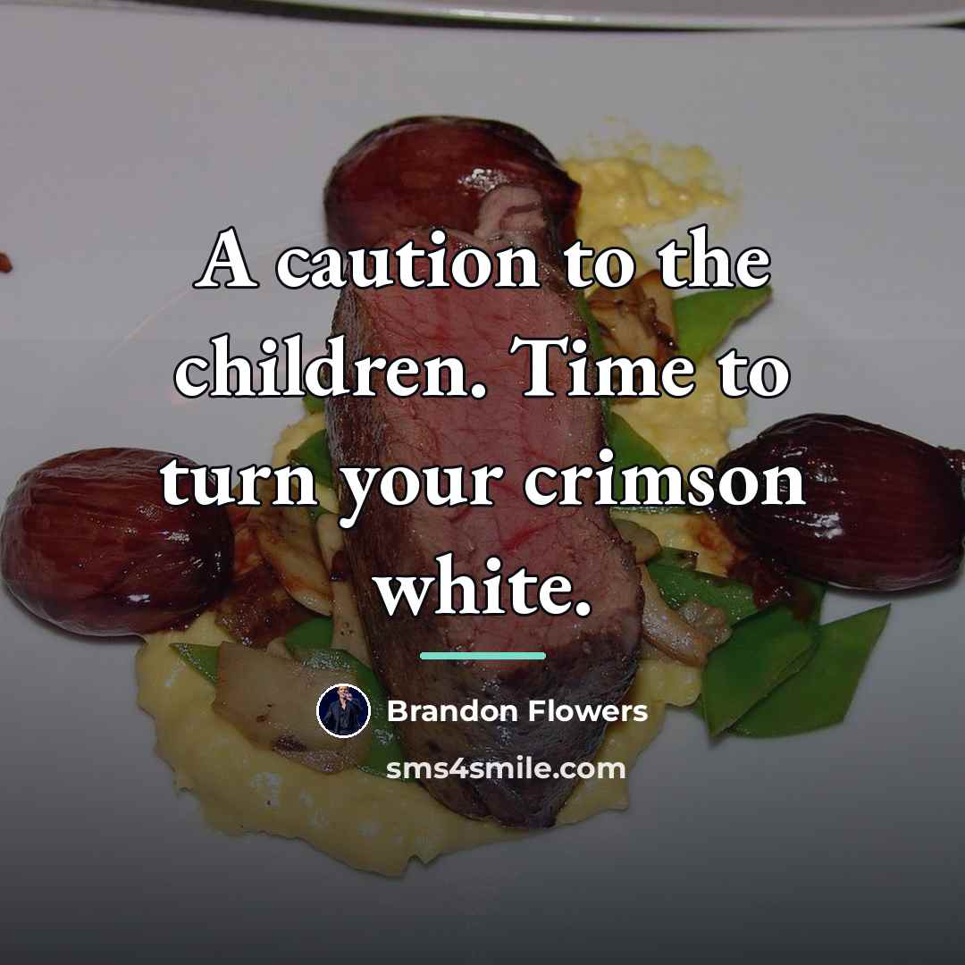 “A caution to the children. Time to turn your crimson…” quote by Brandon Flowers