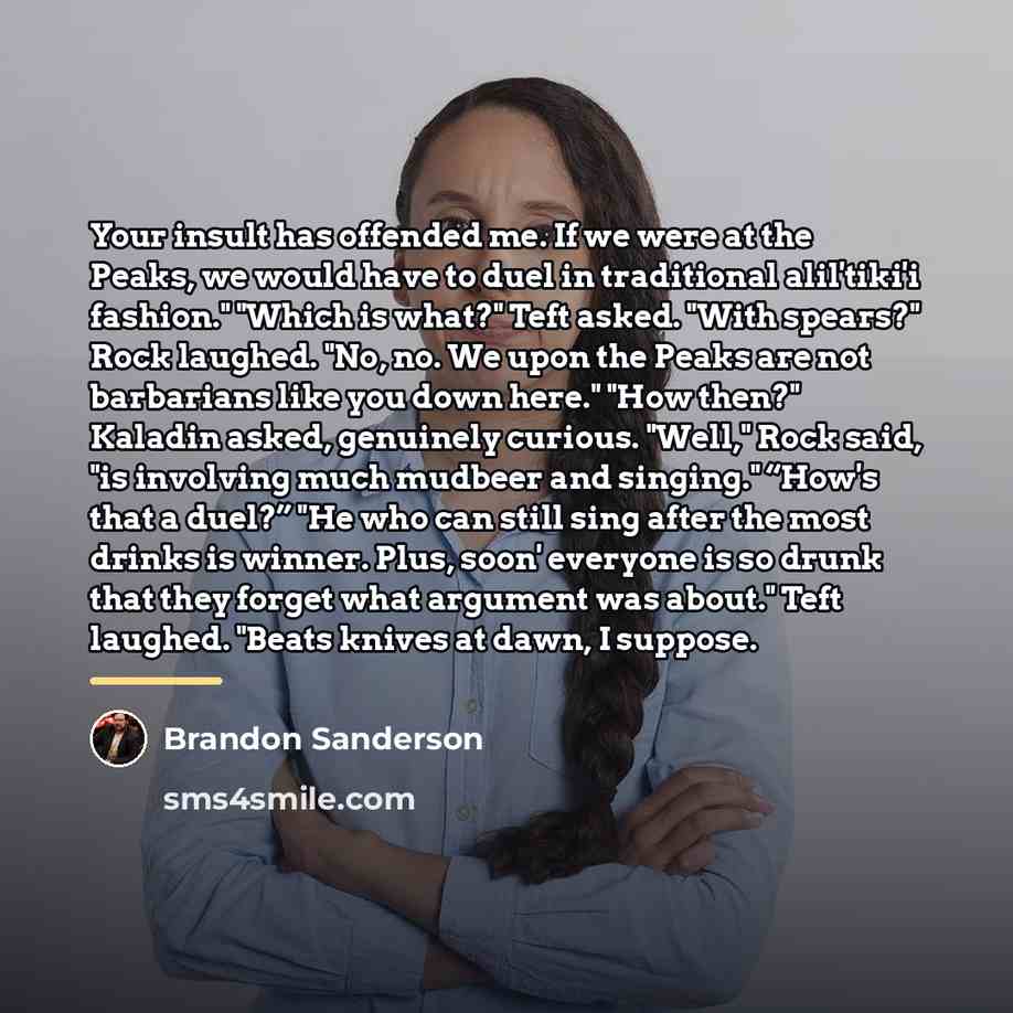 “Your insult has offended me. If we were at the…” quote by Brandon Sanderson