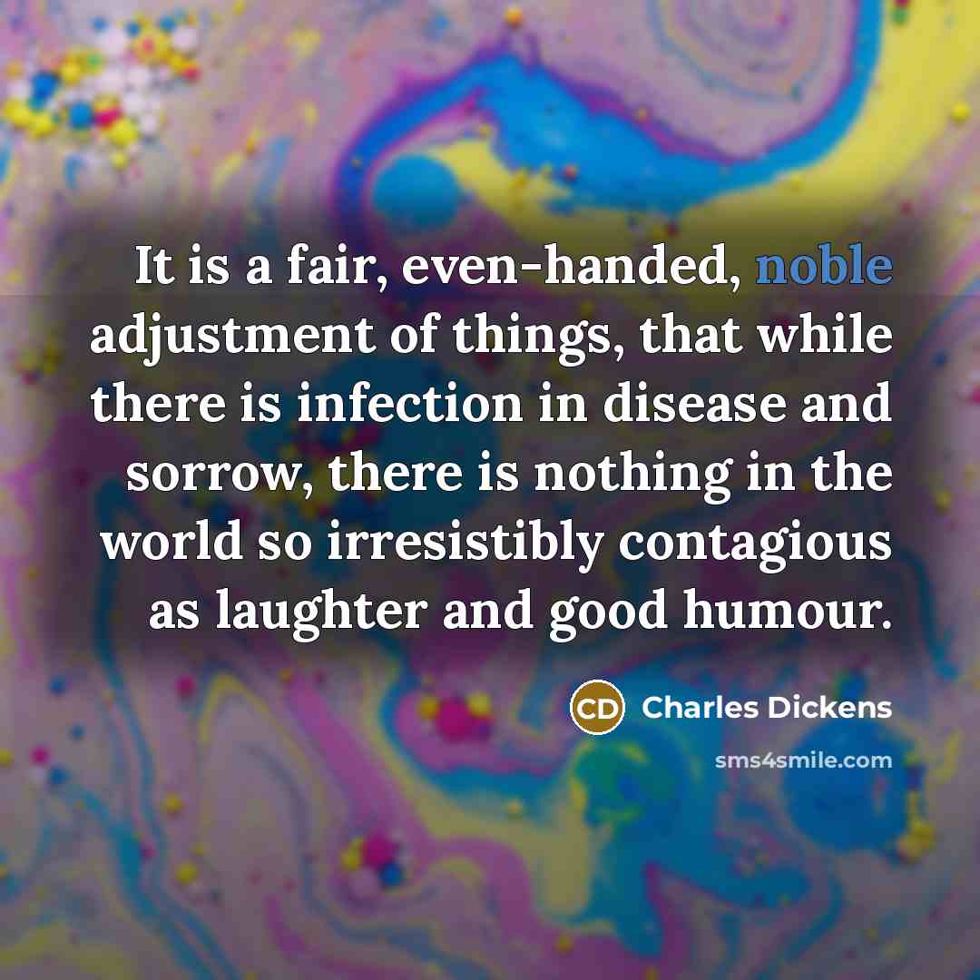“It is a fair, even-handed, noble adjustment of things, that…” quote by Charles Dickens
